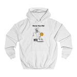Never Too Old Basketball- Unisex College Hoodie