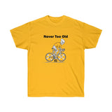 Never Too Old Cycling Unisex Ultra Cotton Tee