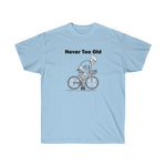 Never Too Old Cycling Unisex Ultra Cotton Tee